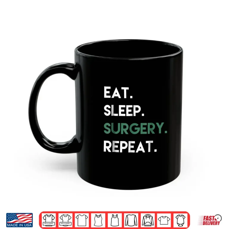 Mug Eat Sleep Surgery Repeat Operation Surgery T Shirt