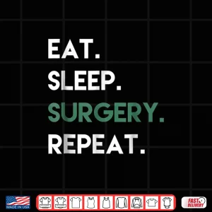 Design Eat Sleep Surgery Repeat Operation Surgery T Shirt