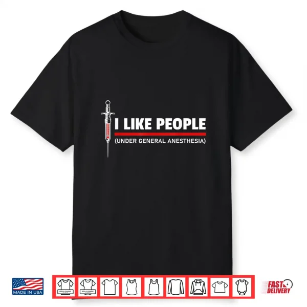 Funny I Like People Under General Anesthesia Surgeon Shirt