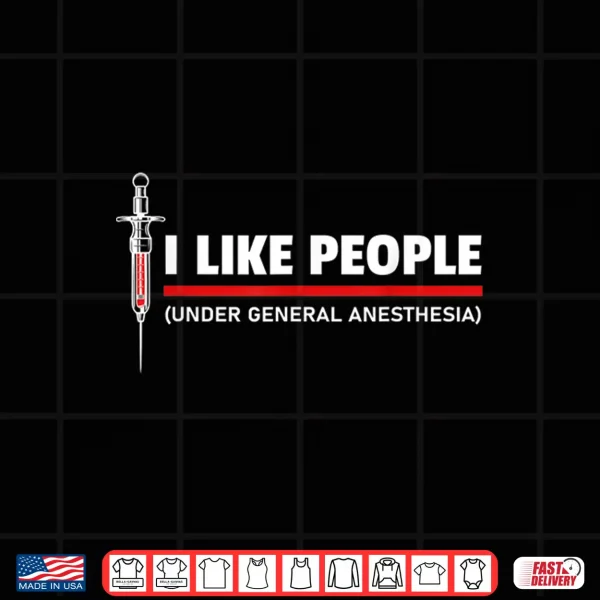 Design Funny I Like People Under General Anesthesia Surgeon Shirt