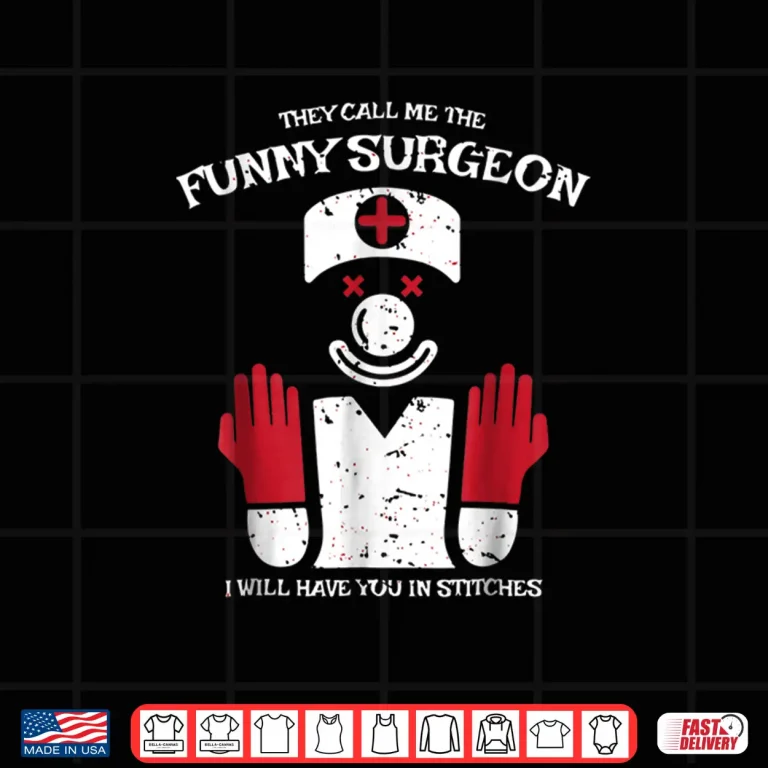 Design Funny Surgeon Shirt Gift For Surgeons Doctors And Nurse