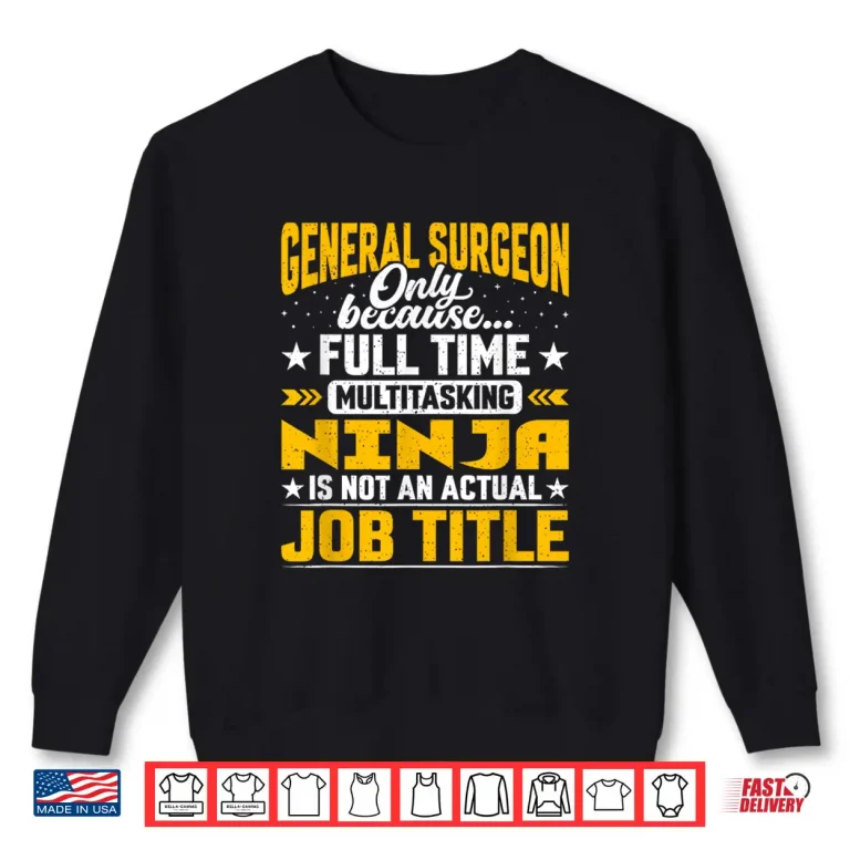 Sweatshirt General Surgeon Job Title Funny General Surgery Doctor Shirt