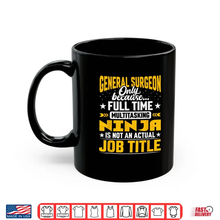 Mug General Surgeon Job Title Funny General Surgery Doctor Shirt