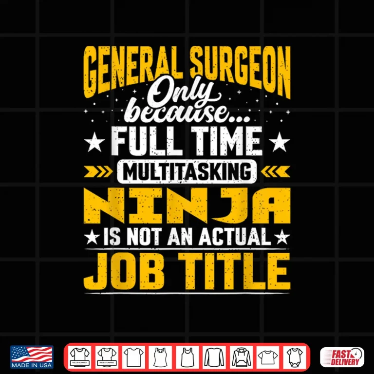 Design General Surgeon Job Title Funny General Surgery Doctor Shirt