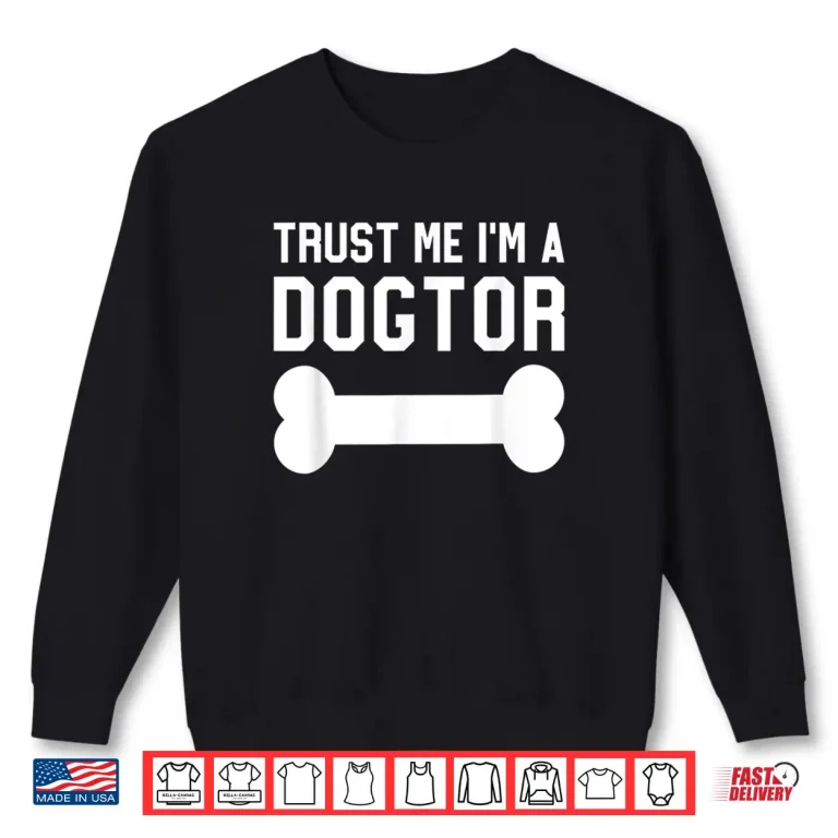 Sweatshirt Gift For Veterinarian Trust Me IM A Dogtor Dog Veterinary Shirt