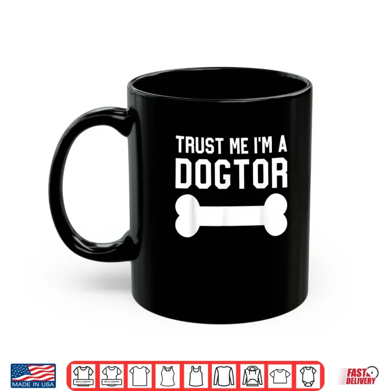 Mug Gift For Veterinarian Trust Me IM A Dogtor Dog Veterinary Shirt