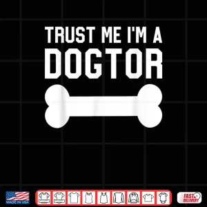 Design Gift For Veterinarian Trust Me IM A Dogtor Dog Veterinary Shirt