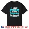 I’M An Anesthesiologist Because Surgeons Need Heroes Too Shirt