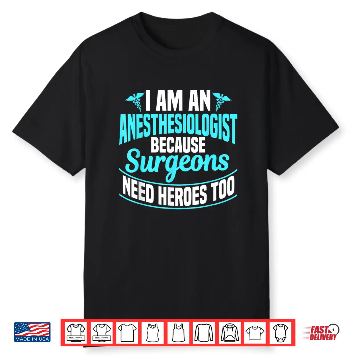I’M An Anesthesiologist Because Surgeons Need Heroes Too Shirt I’M An Anesthesiologist Because Surgeons Need Heroes Too Shirt