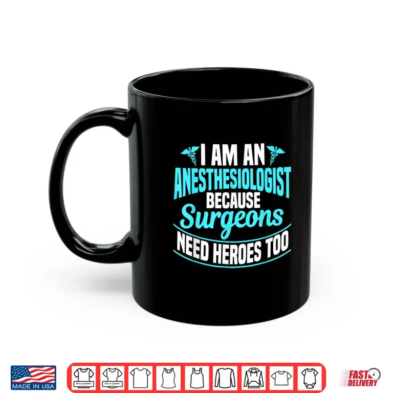 Mug IM An Anesthesiologist Because Surgeons Need Heroes Too Shirt