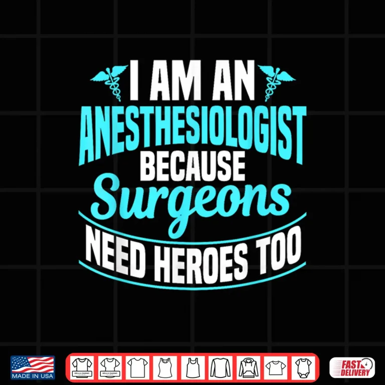 Design IM An Anesthesiologist Because Surgeons Need Heroes Too Shirt