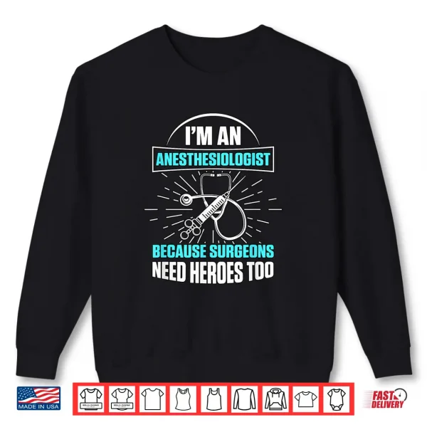 I'M An Anesthesiologist Surgeons Anesthesiology Shirt 2 Sweatshirt IM An Anesthesiologist Surgeons Anesthesiology Shirt