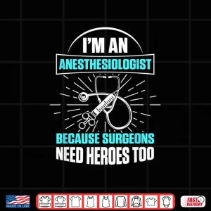 Design IM An Anesthesiologist Surgeons Anesthesiology Shirt