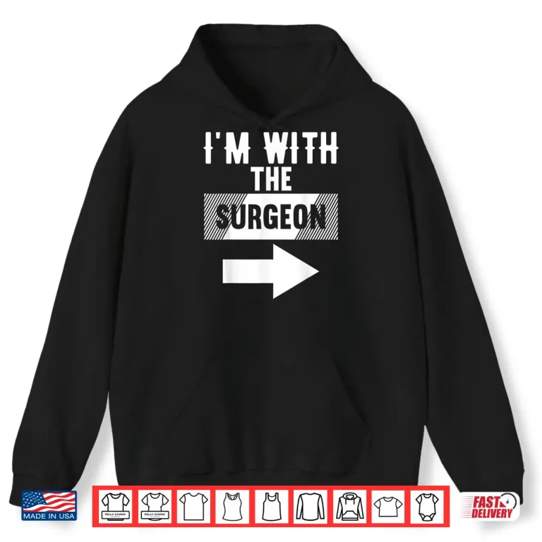 Hoodie IM With The Surgeon Shirt For Surgeons Shirt