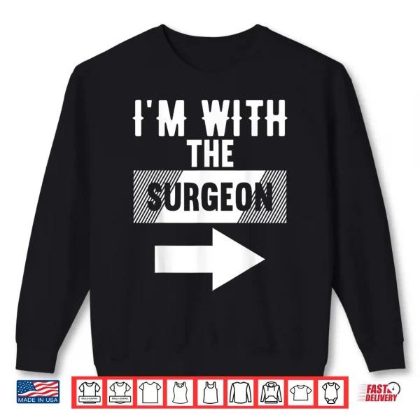 Sweatshirt IM With The Surgeon Shirt For Surgeons Shirt