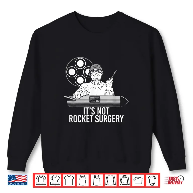 Sweatshirt ItS Not Rocket Surgery Physician Doctor And Surgeon Shirt Shirt