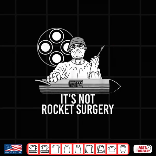 It'S Not Rocket Surgery Physician Doctor And Surgeon Shirt Shirt 4 Design ItS Not Rocket Surgery Physician Doctor And Surgeon Shirt Shirt