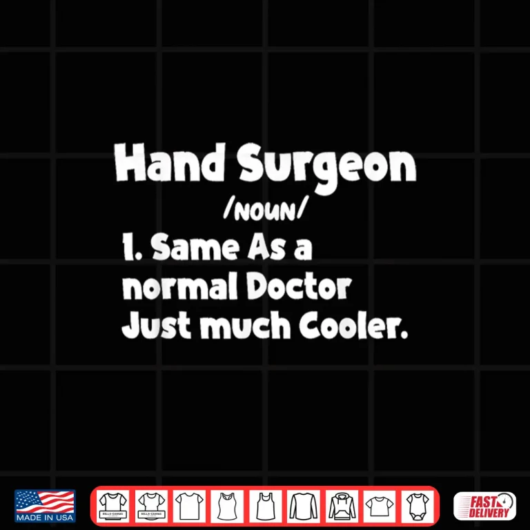 Design Mens Hand Surgeon Definition Surgery Doctor Hand Surgeons Quote Shirt