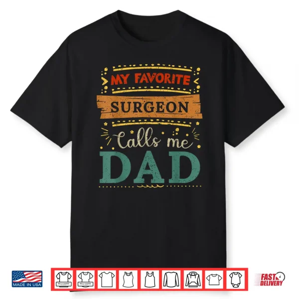 My Favorite Surgeon Calls Me Dad Surgeon Dad Shirt