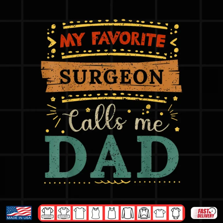 Design My Favorite Surgeon Calls Me Dad Surgeon Dad Shirt