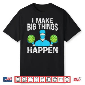 Plastic Surgery I Make Big Things Happen Plastic Surgeon Shirt