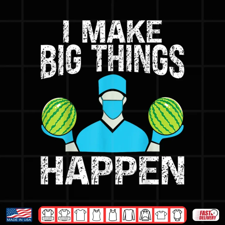 Design Plastic Surgery I Make Big Things Happen Plastic Surgeon Shirt