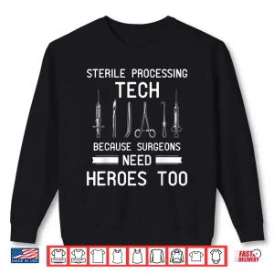 Sterile Processing Technician Because Surgeons Need Heroes Shirt 2 Sweatshirt Sterile Processing Technician Because Surgeons Need Heroes Shirt