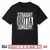 Straight Outta Surgery Funny Gift For Surgeons Christmas Shirt