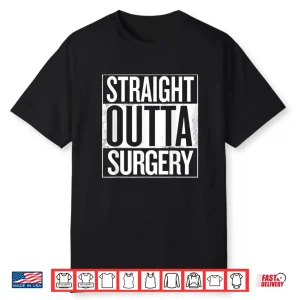 Straight Outta Surgery Funny Gift For Surgeons Christmas Shirt