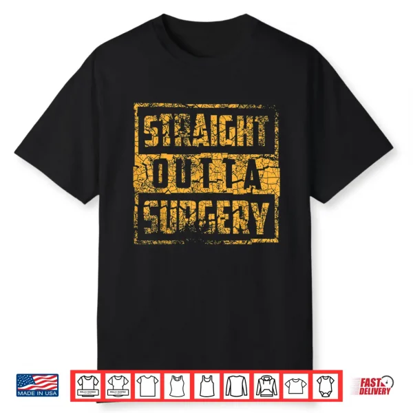 Straight Outta Surgery Shirt   Cool Best Doctors Tees Gift