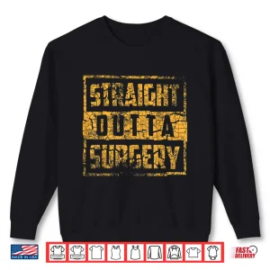 Sweatshirt Straight Outta Surgery Shirt Cool Best Doctors Tees Gift