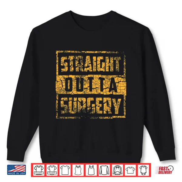 Straight Outta Surgery Shirt Cool Best Doctors Tees Gift 2 Sweatshirt Straight Outta Surgery Shirt Cool Best Doctors Tees Gift