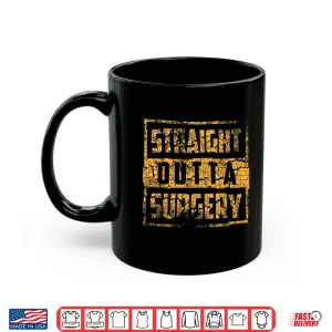 Mug Straight Outta Surgery Shirt Cool Best Doctors Tees Gift