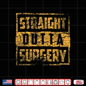 Design Straight Outta Surgery Shirt Cool Best Doctors Tees Gift