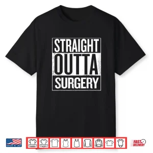 Straight Outta Surgery Surgeons Nurses Dentist Shirt