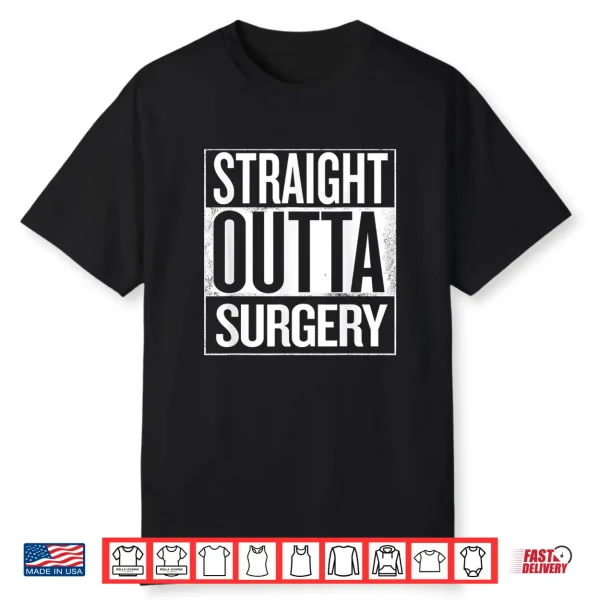 Straight Outta Surgery Surgeons Nurses Dentist Shirt