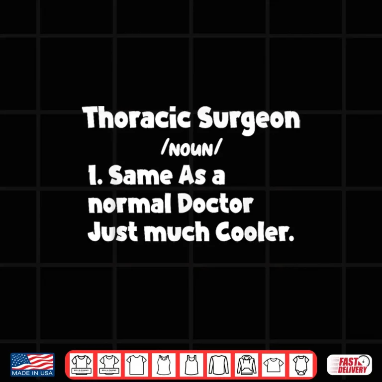 Design Thoracic Surgeon Definition Surgery Doctor Thoracic Surgeons Shirt