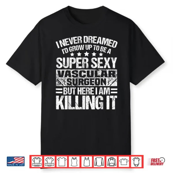 Vascular Surgeon Apparel   Top Gifts For Vascular Surgeons Shirt