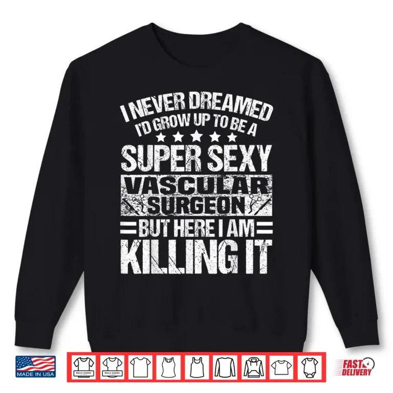 Sweatshirt Vascular Surgeon Apparel Top Gifts For Vascular Surgeons Shirt