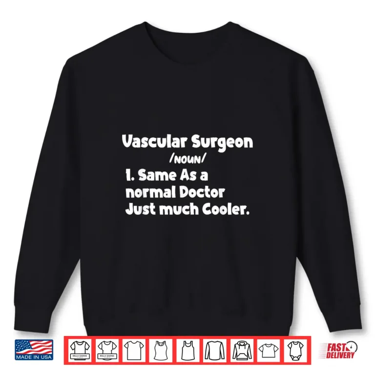Sweatshirt Vascular Surgeon Definition Surgery Doctor Vascular Surgeons Shirt