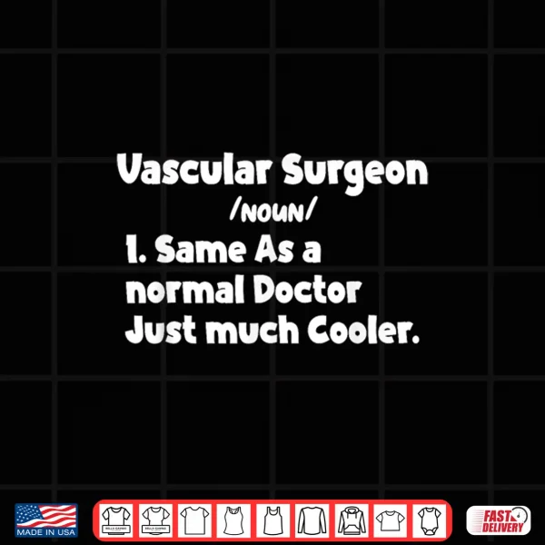 Vascular Surgeon Definition Surgery Doctor Vascular Surgeons Shirt 4 Design Vascular Surgeon Definition Surgery Doctor Vascular Surgeons Shirt