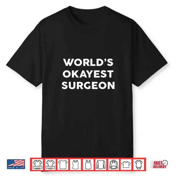 World’S Okayest Surgeon Shirt For Surgeons Shirt