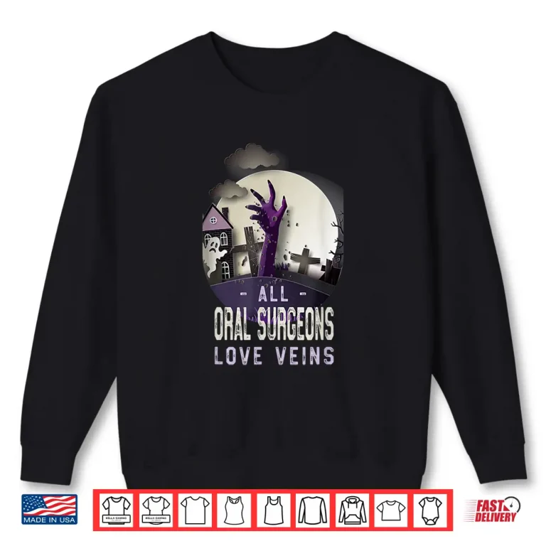 Sweatshirt All Oral Surgeons Love Veins Halloween Dental Surgeon Scary Shirt 1