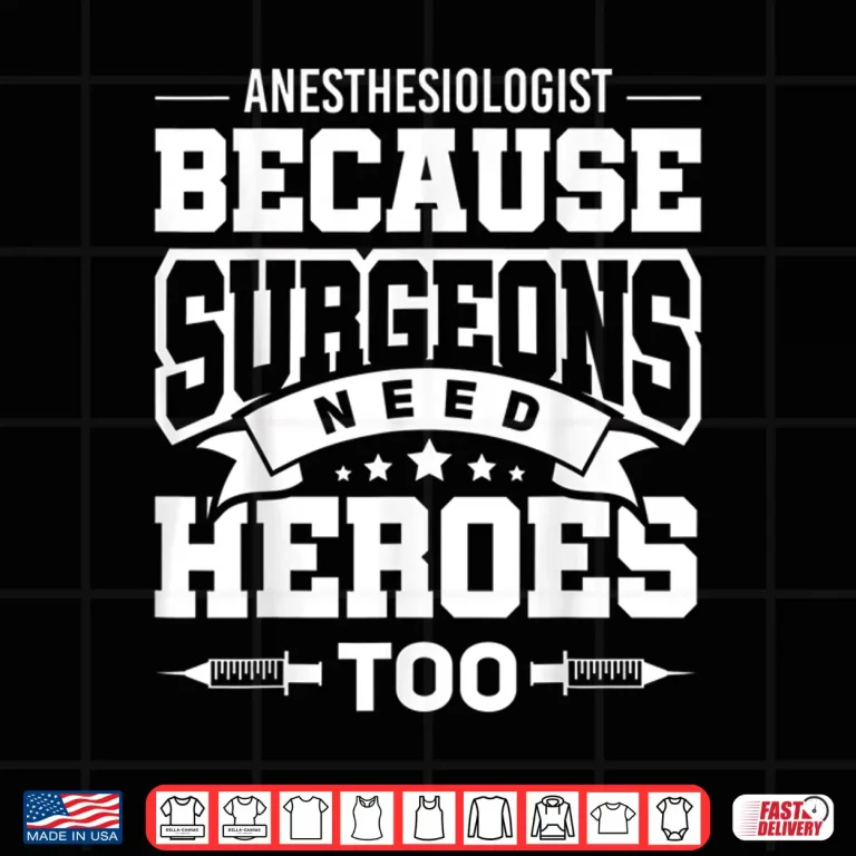 Design Anesthesiologist Because Surgeons Need Heroes Too Shirt