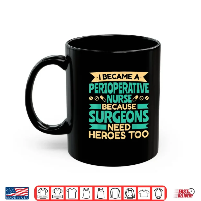 Mug Because Surgeons Need Heroes Too Perioperative Nurse Shirt