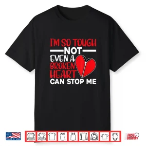 Broken Heart Cant Stop Me Open Heart Surgery Shirt