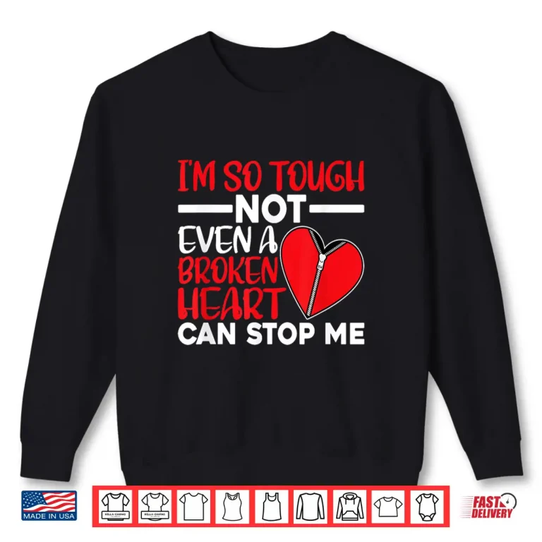 Sweatshirt Broken Heart Cant Stop Me Open Heart Surgery Shirt