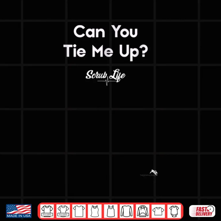 Design Can You Tie Me Up Shirt For Surgical Techs Surgeons