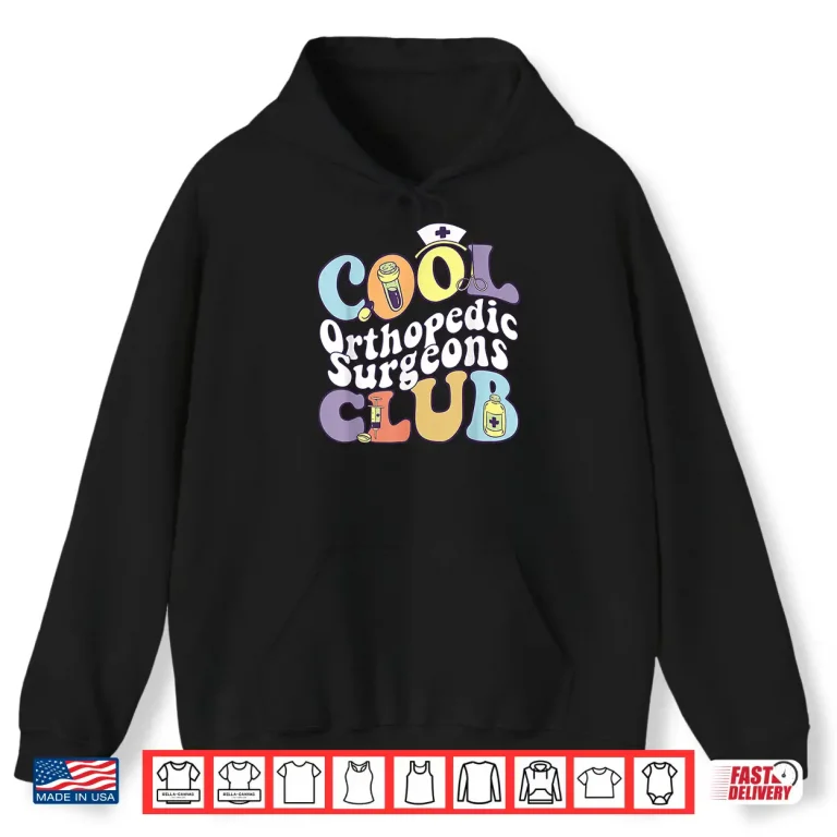 Hoodie Cool Orthopedic Surgeons Club Ortho Squad Bone Doctor Groovy Shirt
