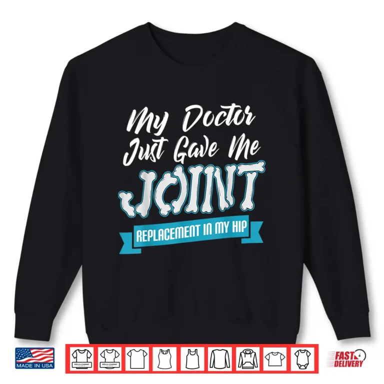 Sweatshirt Funny Hip Surgery Bone Replacement Surgeon Joint Orthopedic Shirt